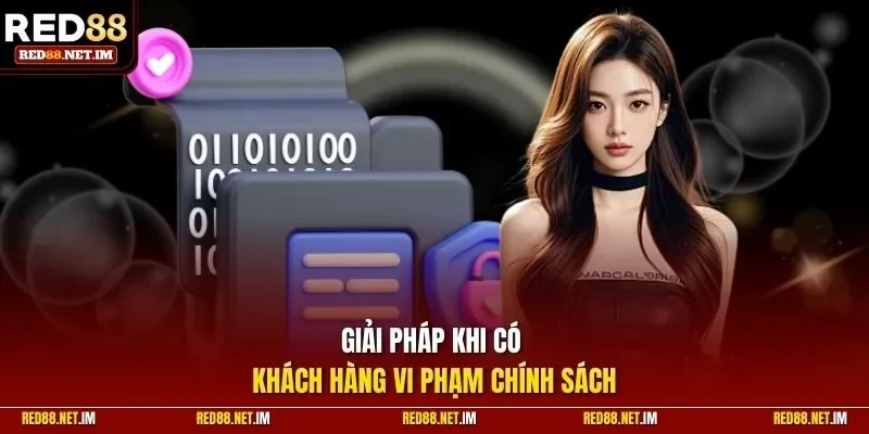 Giải pháp khi có khách hàng vi phạm chính sách