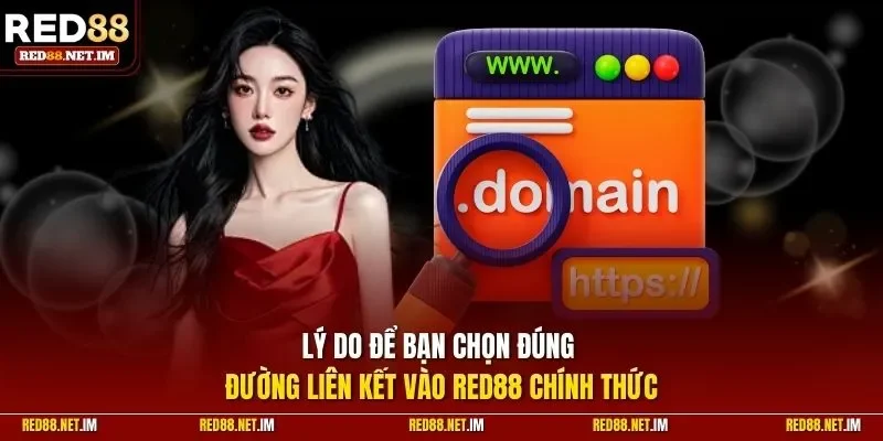 Lý do để bạn chọn đúng đường liên kết vào RED88 chính thức