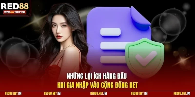 Những lợi ích hàng đầu khi gia nhập vào cộng đồng bet