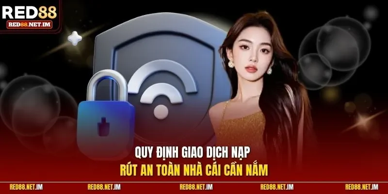 Quy định giao dịch nạp rút an toàn nhà cái cần nắm
