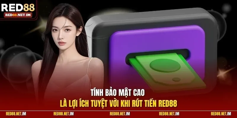Tính bảo mật cao là lợi ích tuyệt vời khi rút tiền RED88
